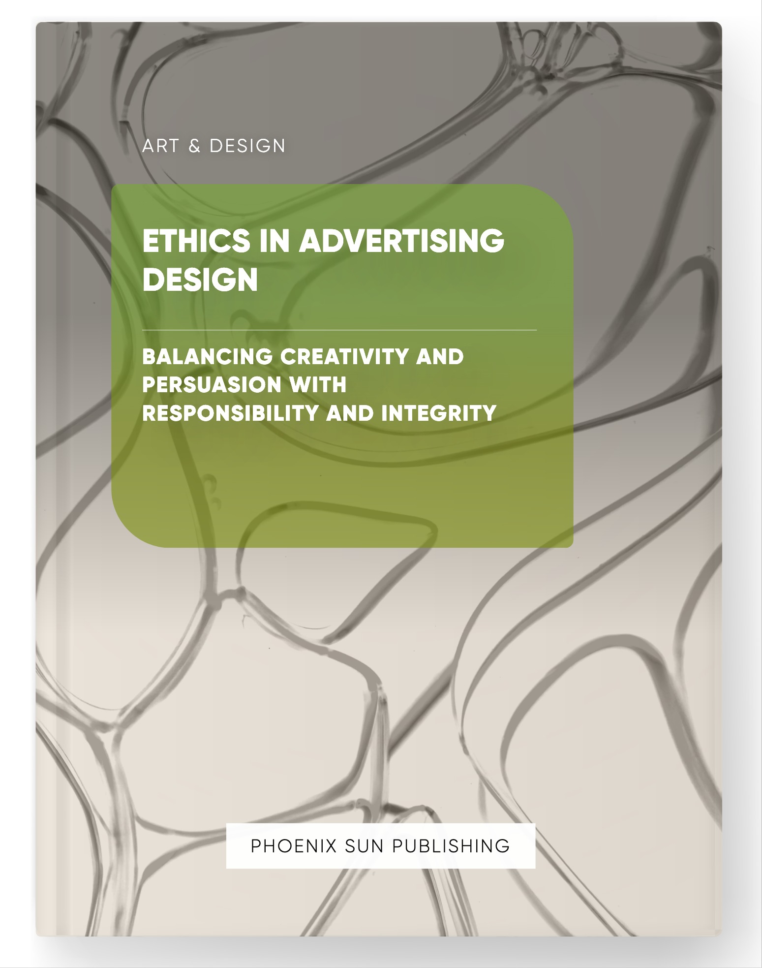 Ethics in Advertising Design – Balancing Creativity and Persuasion with Responsibility and Integrity