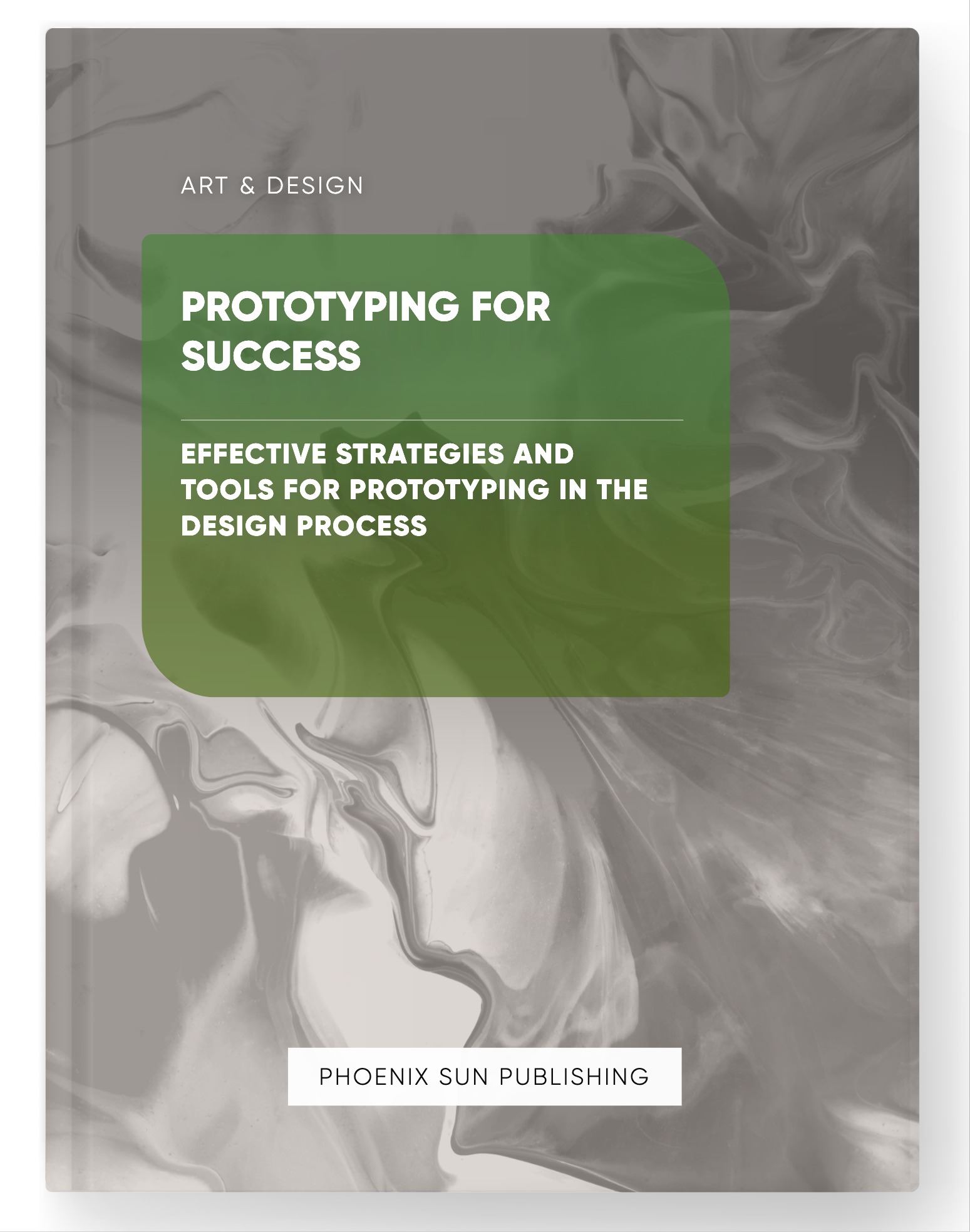 Prototyping for Success – Effective Strategies and Tools for Prototyping in the Design Process