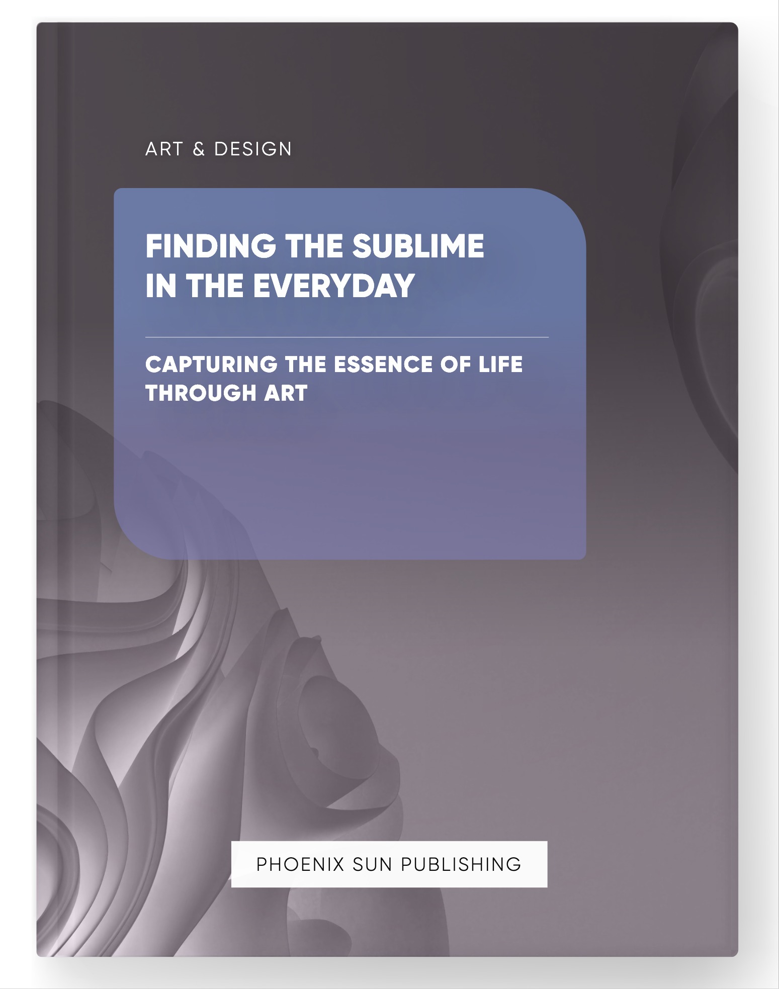 Finding the Sublime in the Everyday – Capturing the Essence of Life through Art