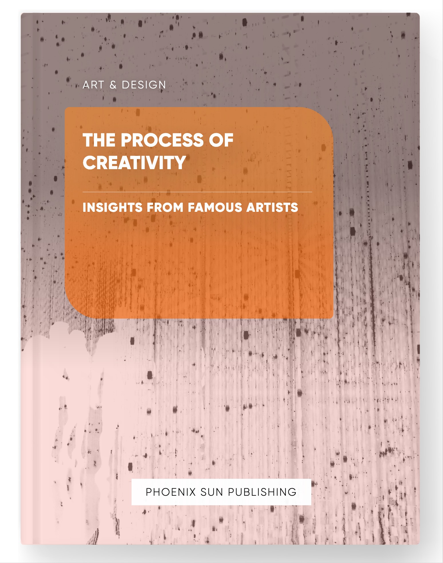 The Process of Creativity – Insights from Famous Artists