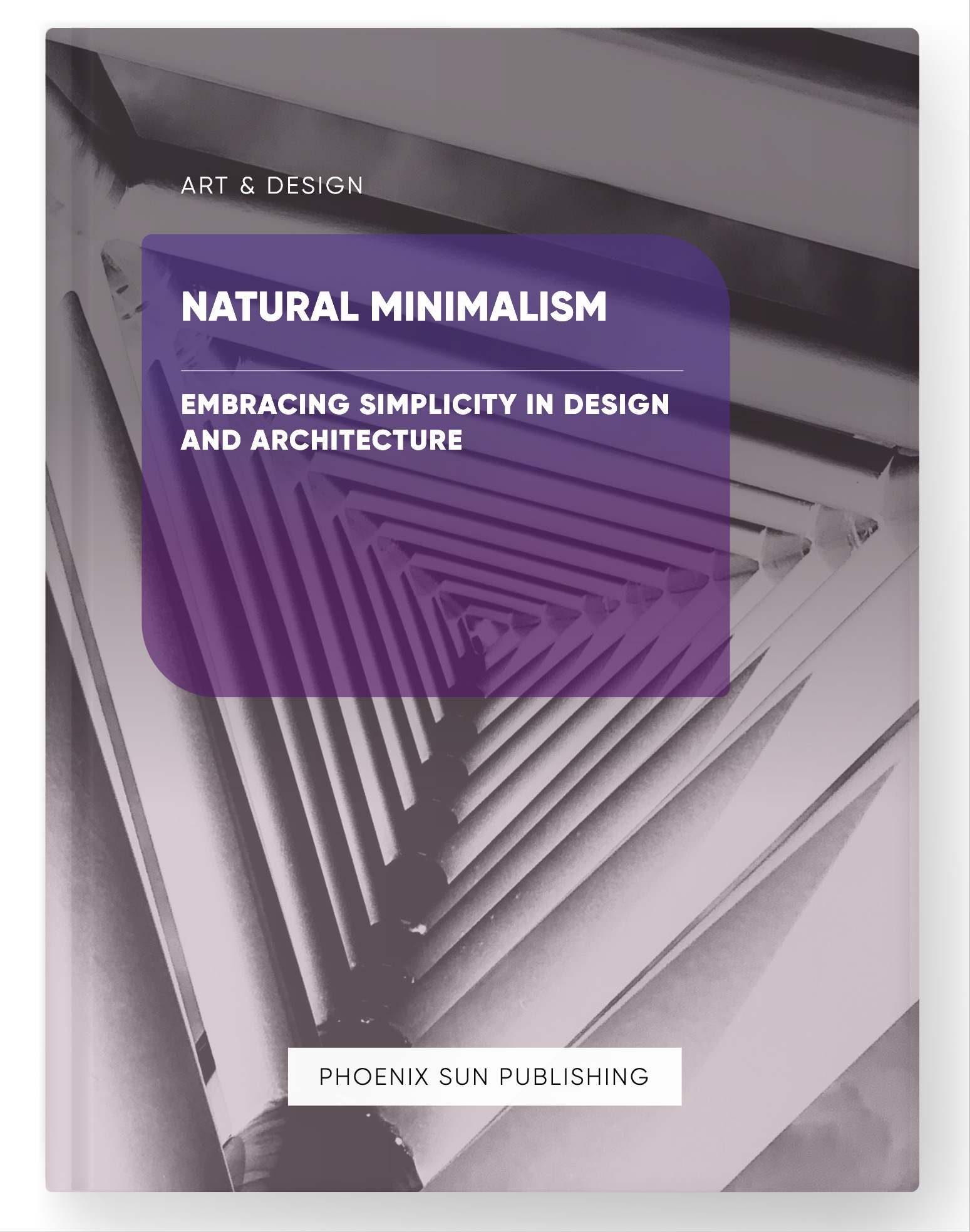 Natural Minimalism – Embracing Simplicity in Design and Architecture