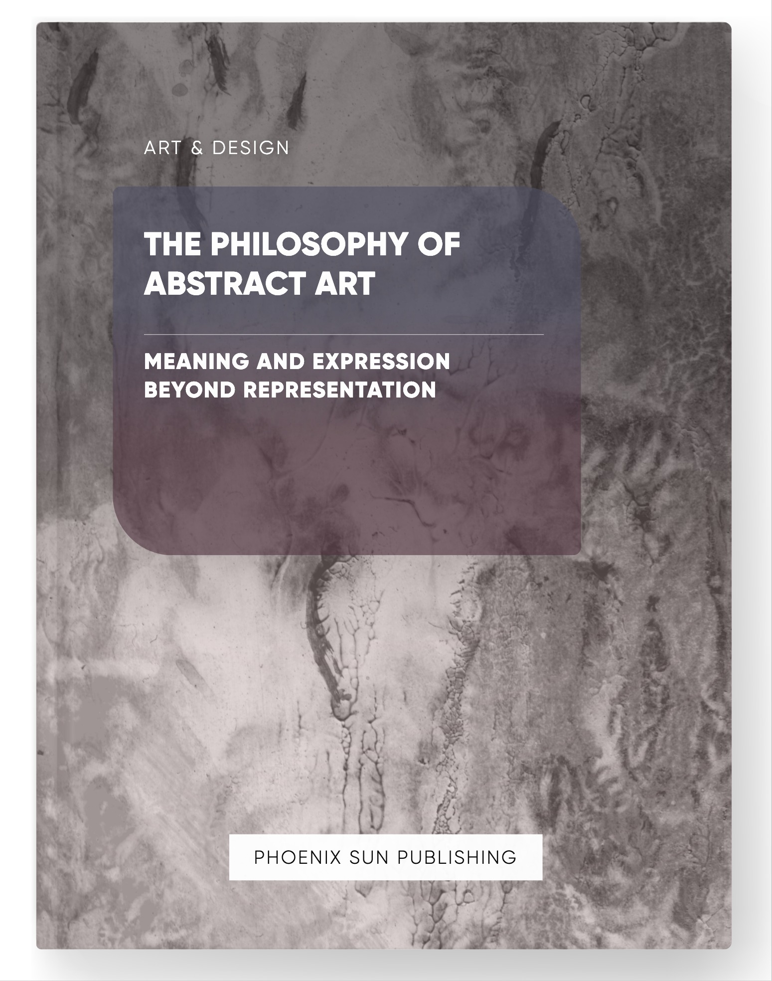 The Philosophy of Abstract Art – Meaning and Expression Beyond Representation