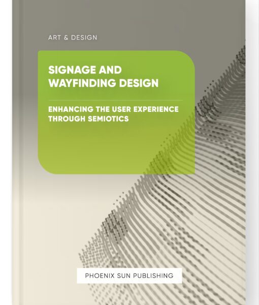 Signage and Wayfinding Design – Enhancing the User Experience through Semiotics