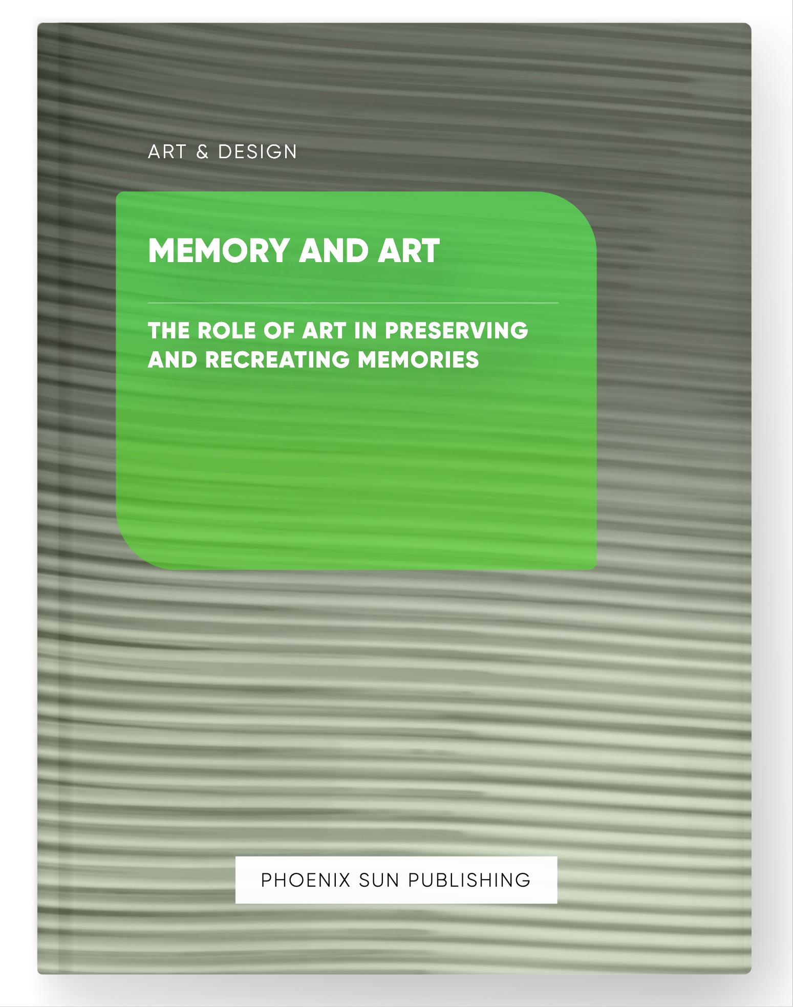 Memory and Art – The Role of Art in Preserving and Recreating Memories