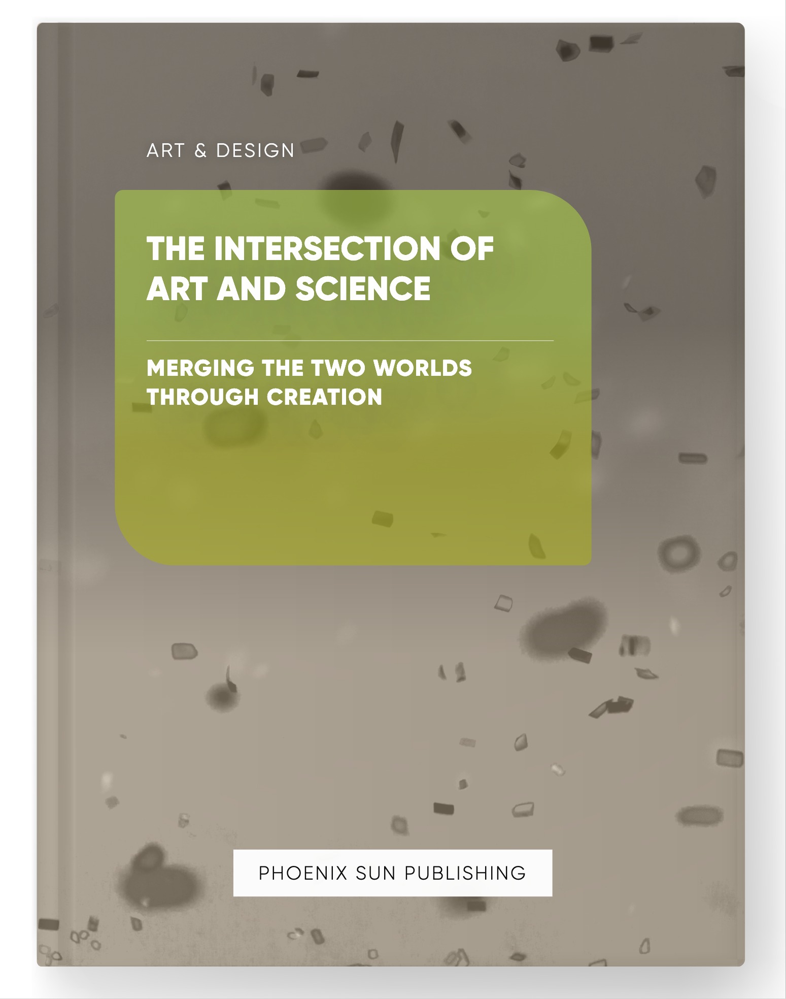 The Intersection of Art and Science – Merging the Two Worlds through Creation