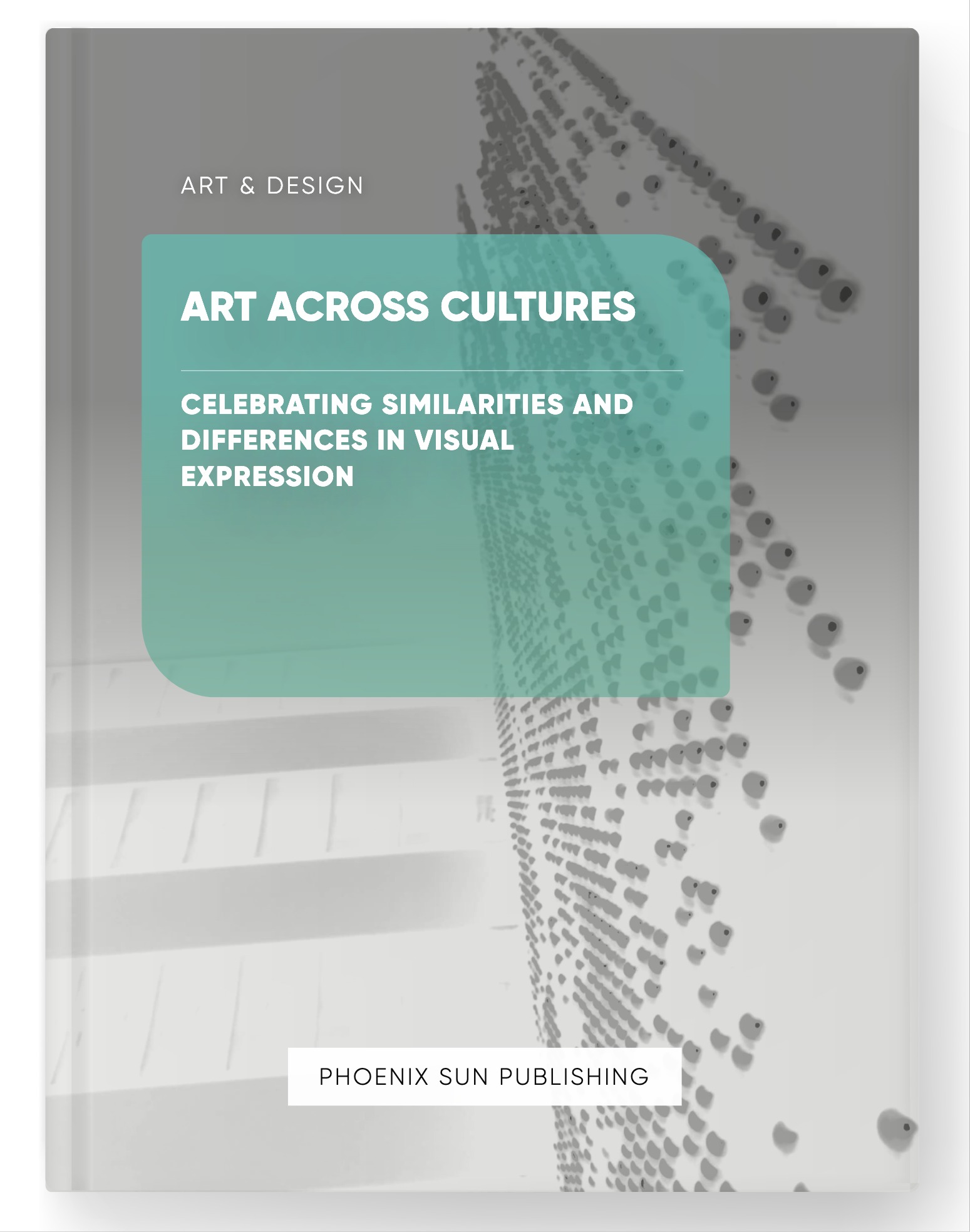 Art Across Cultures – Celebrating Similarities and Differences in Visual Expression