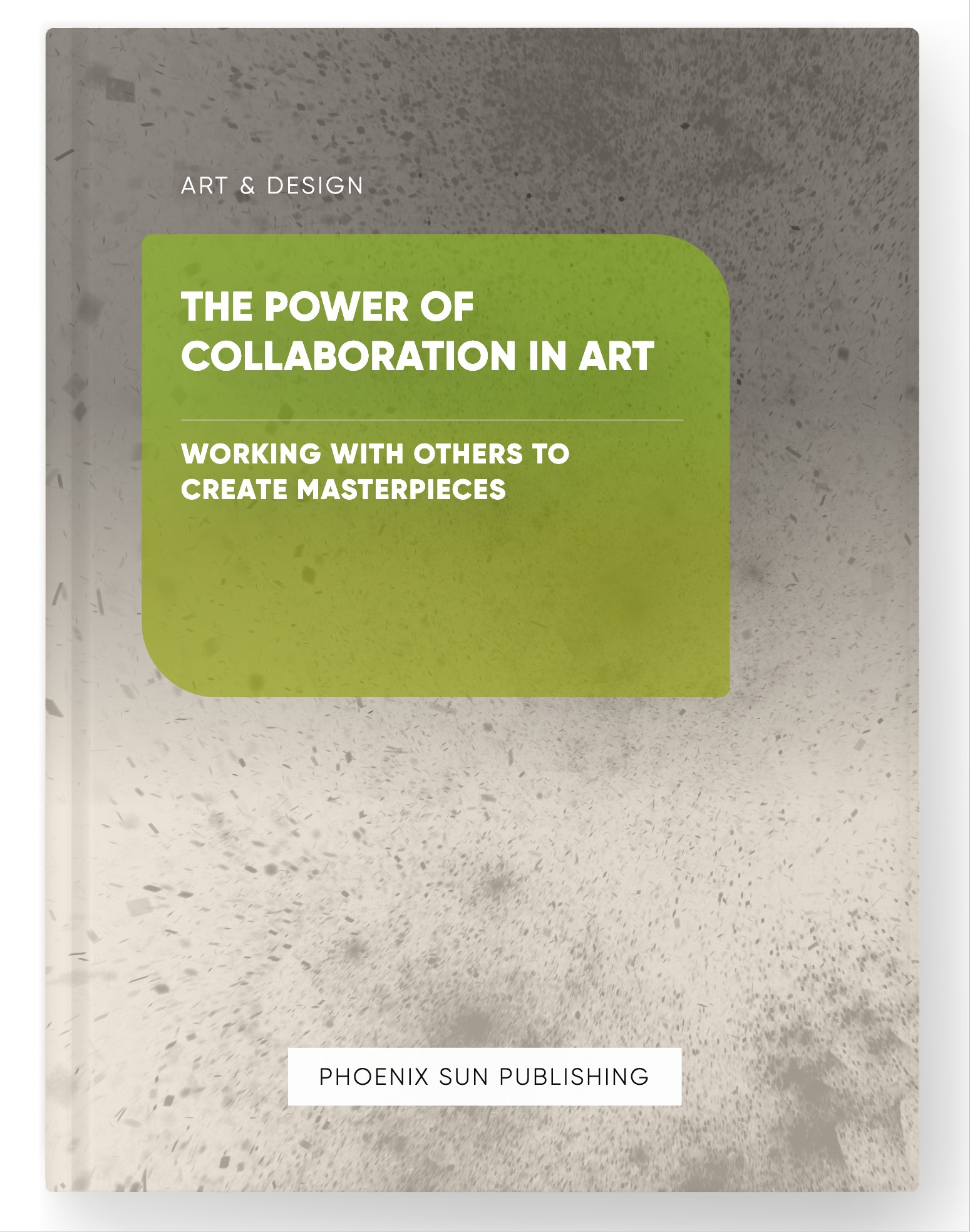 The Power of Collaboration in Art – Working with Others to Create Masterpieces