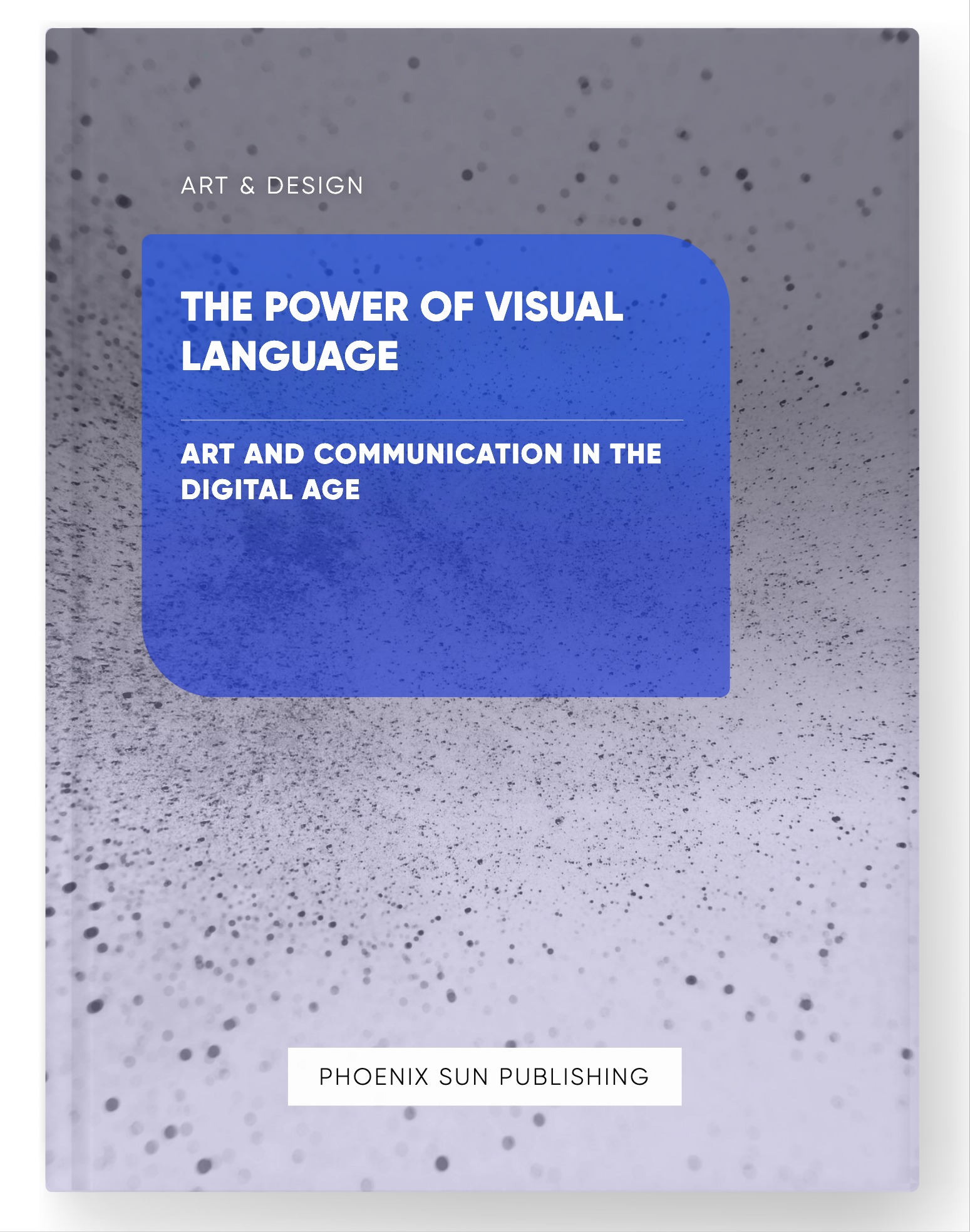 The Power of Visual Language – Art and Communication in the Digital Age