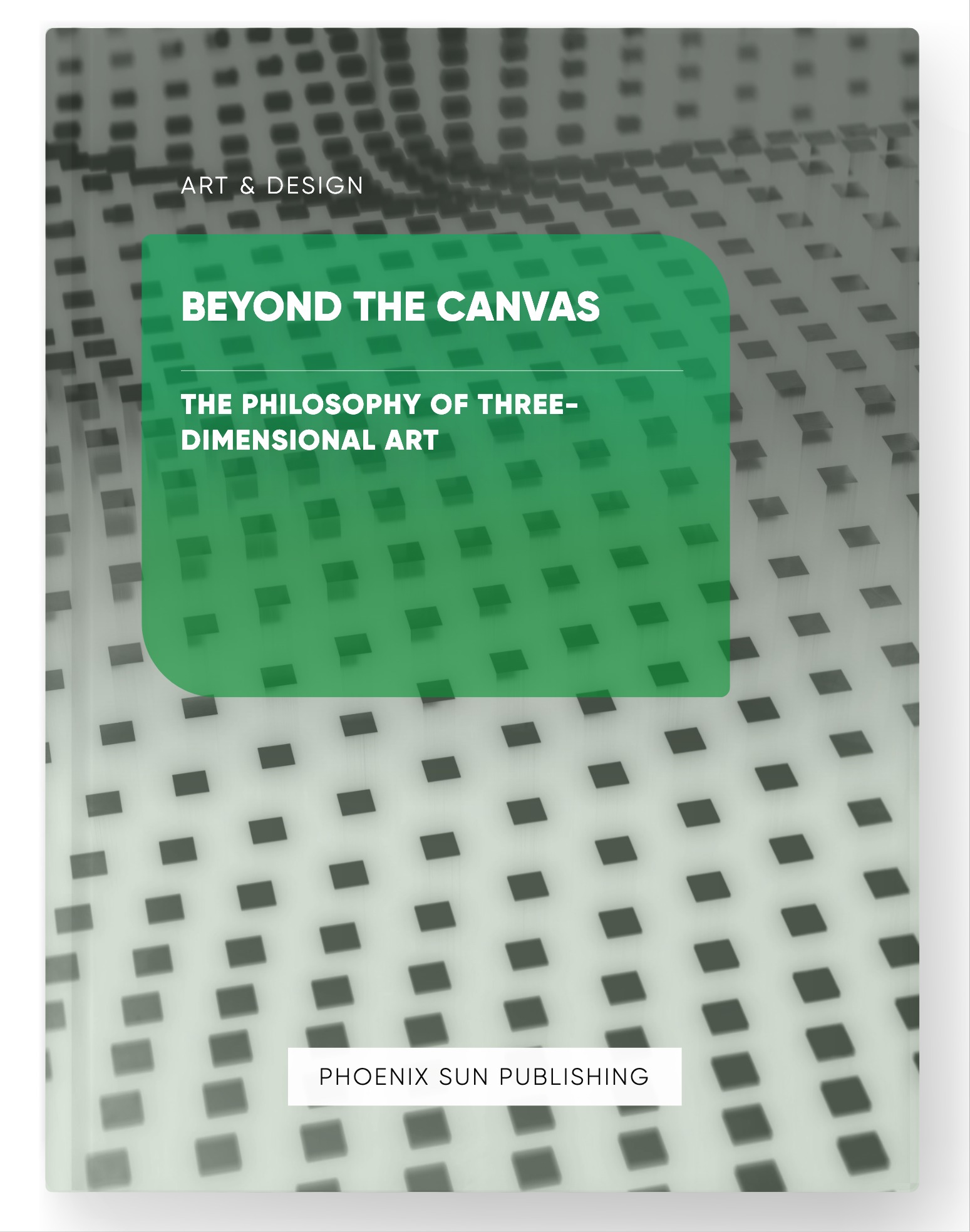 Beyond the Canvas – The Philosophy of Three-Dimensional Art