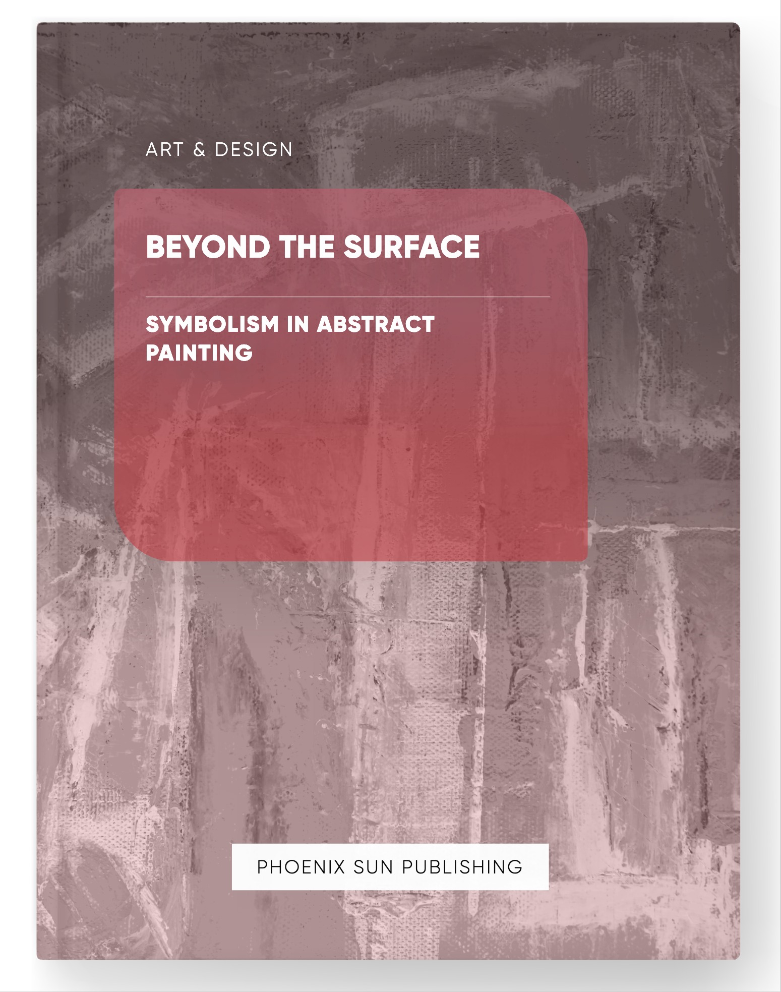 Beyond the Surface – Symbolism in Abstract Painting