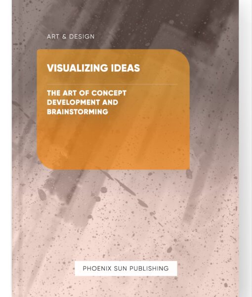 Visualizing Ideas – The Art of Concept Development and Brainstorming