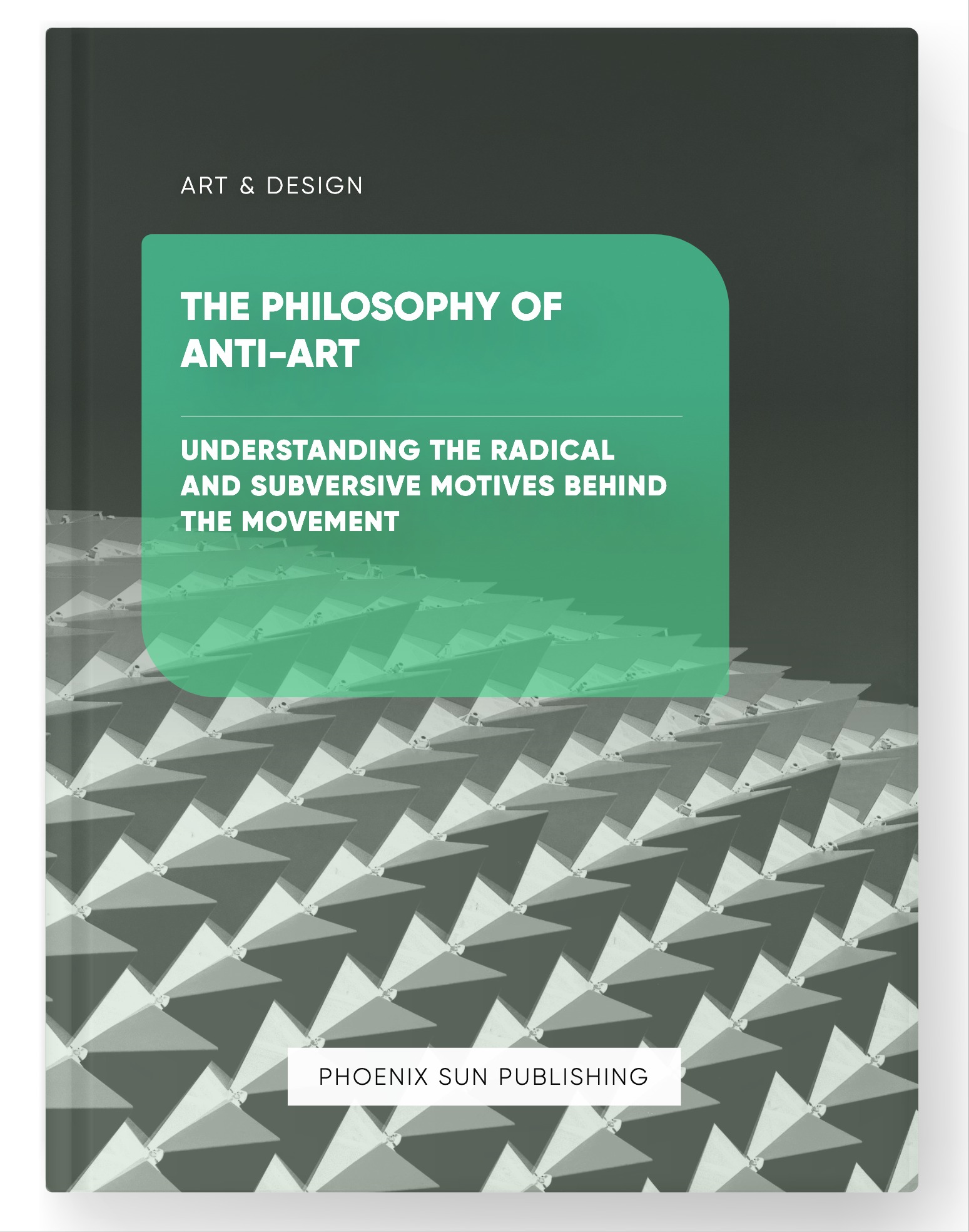 The Philosophy of Anti-Art – Understanding the Radical and Subversive Motives Behind the Movement