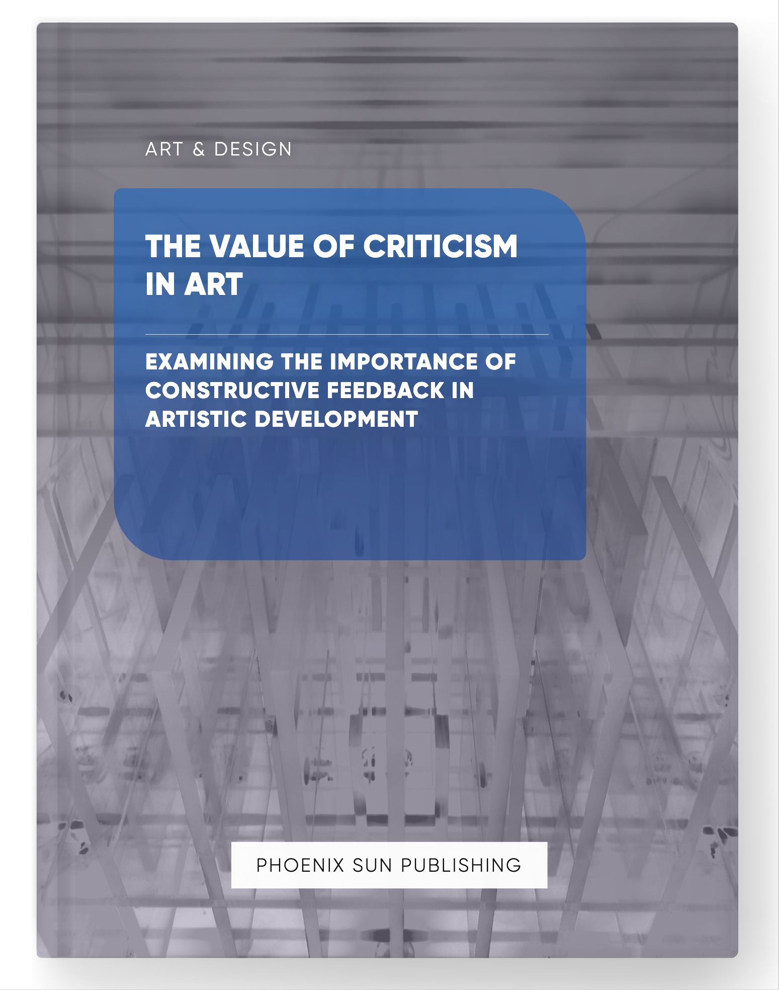 The Value of Criticism in Art – Examining the Importance of Constructive Feedback in Artistic Development