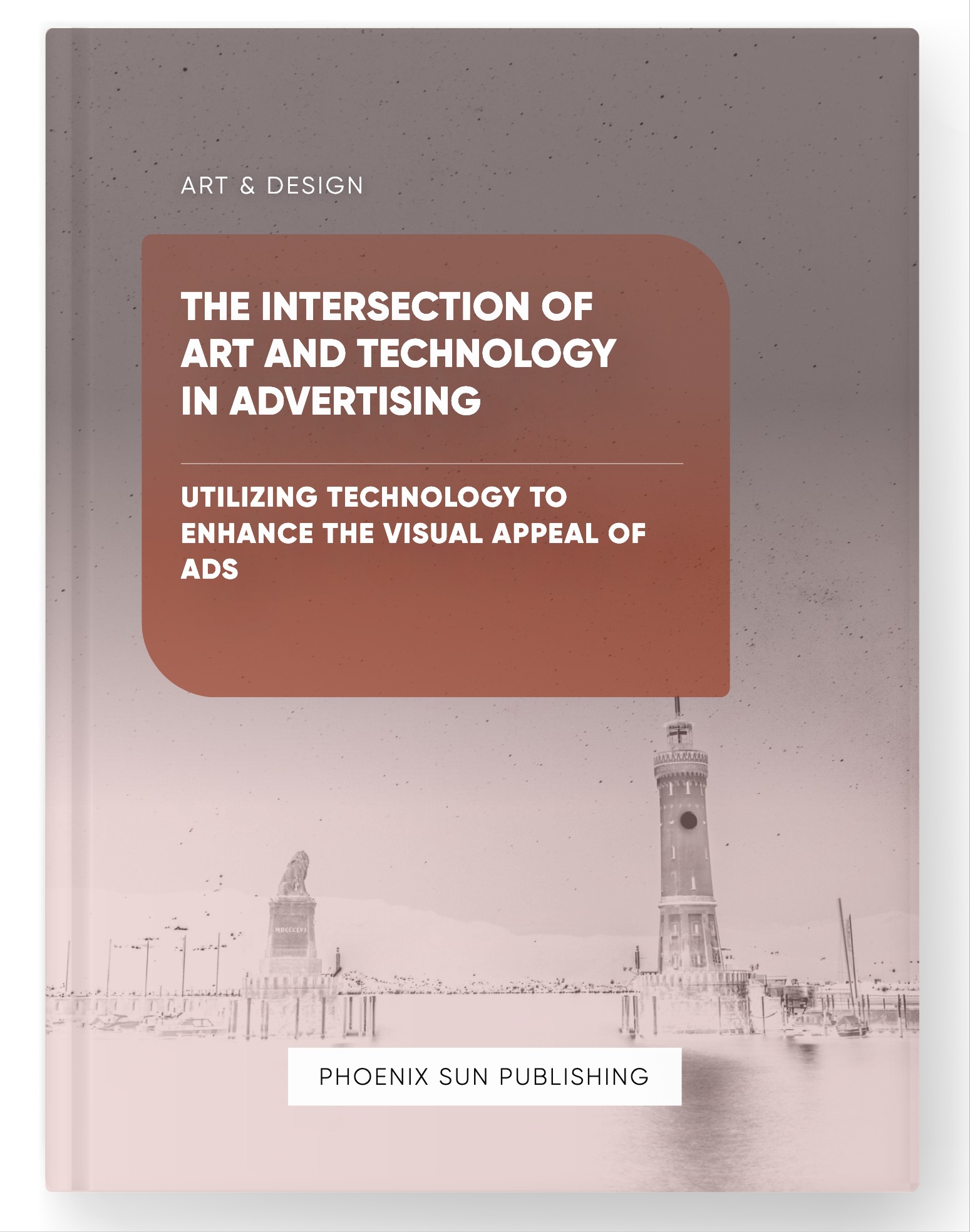 The Intersection of Art and Technology in Advertising – Utilizing Technology to Enhance the Visual Appeal of Ads