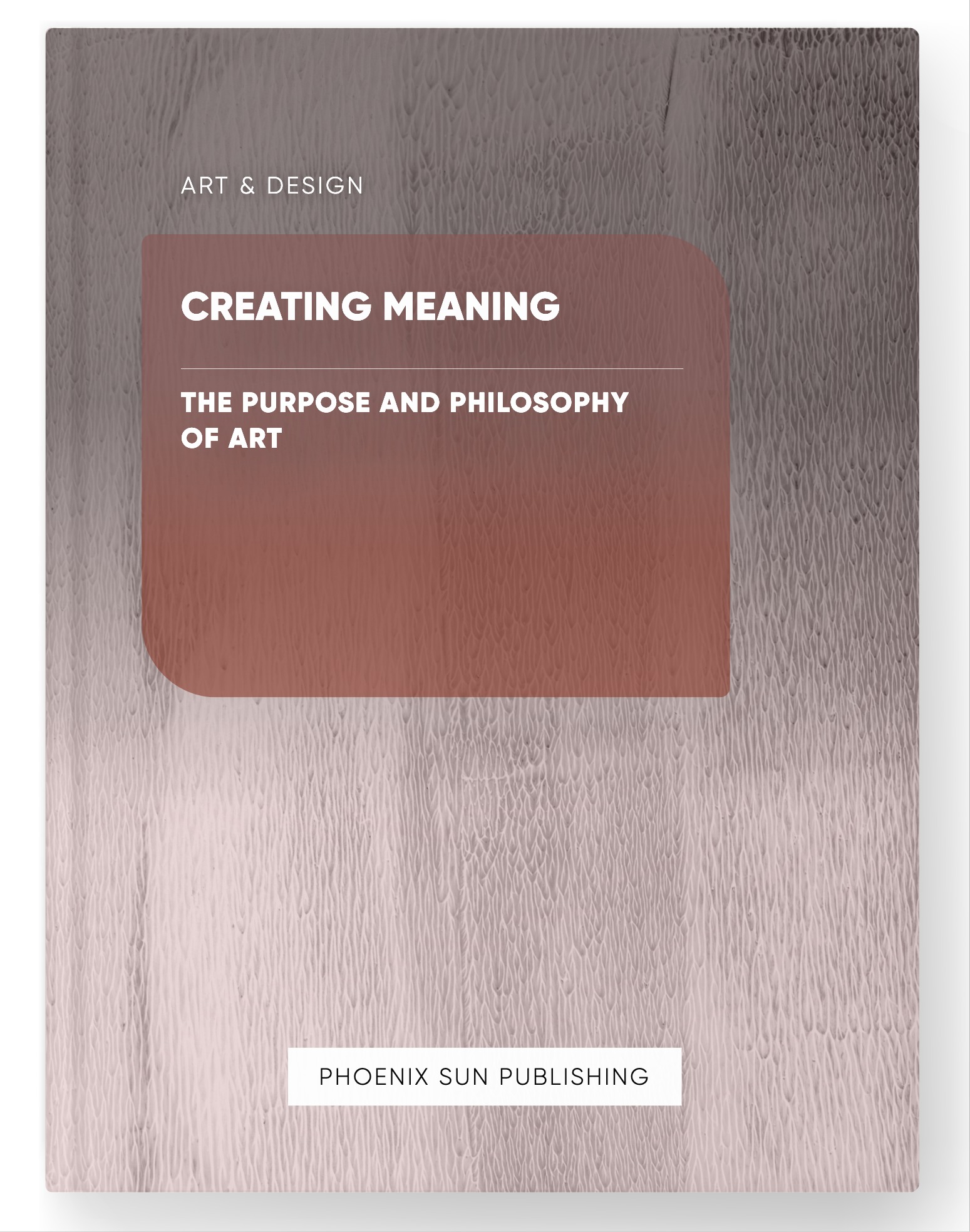 Creating Meaning – The Purpose and Philosophy of Art