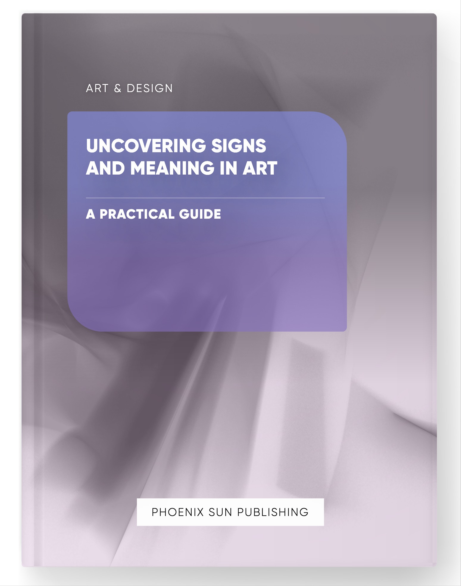 Uncovering Signs and Meaning in Art – A Practical Guide