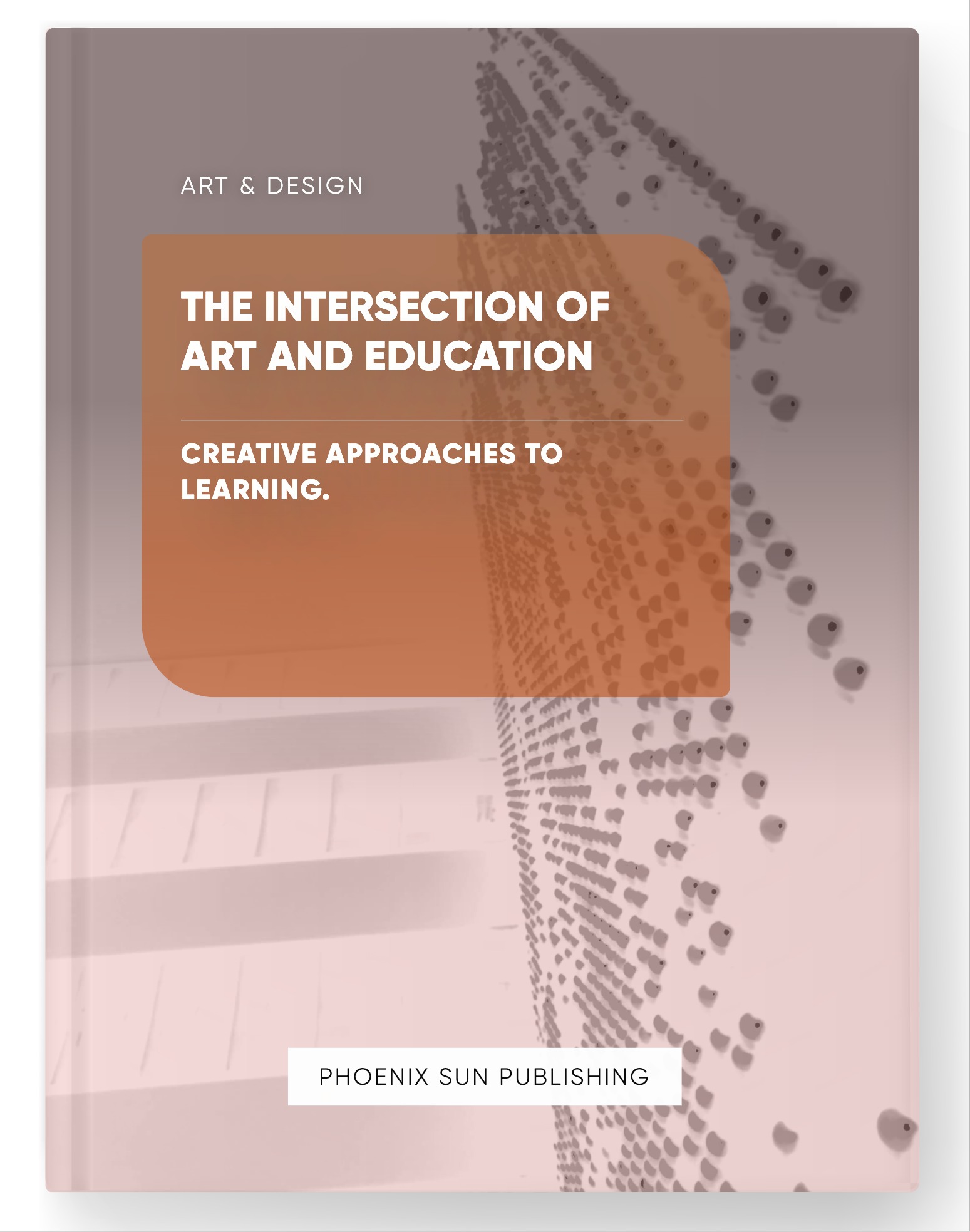 The Intersection of Art and Education – Creative Approaches to Learning.