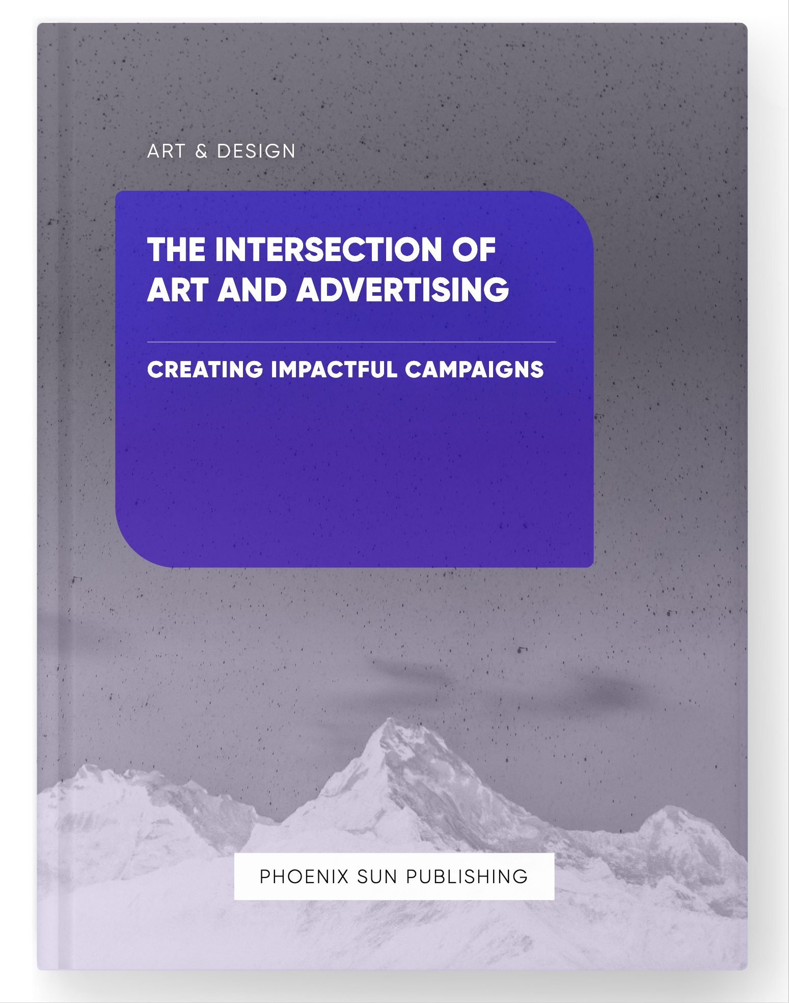 The Intersection of Art and Advertising – Creating Impactful Campaigns