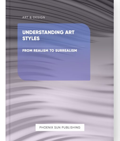 Understanding Art Styles – From Realism to Surrealism