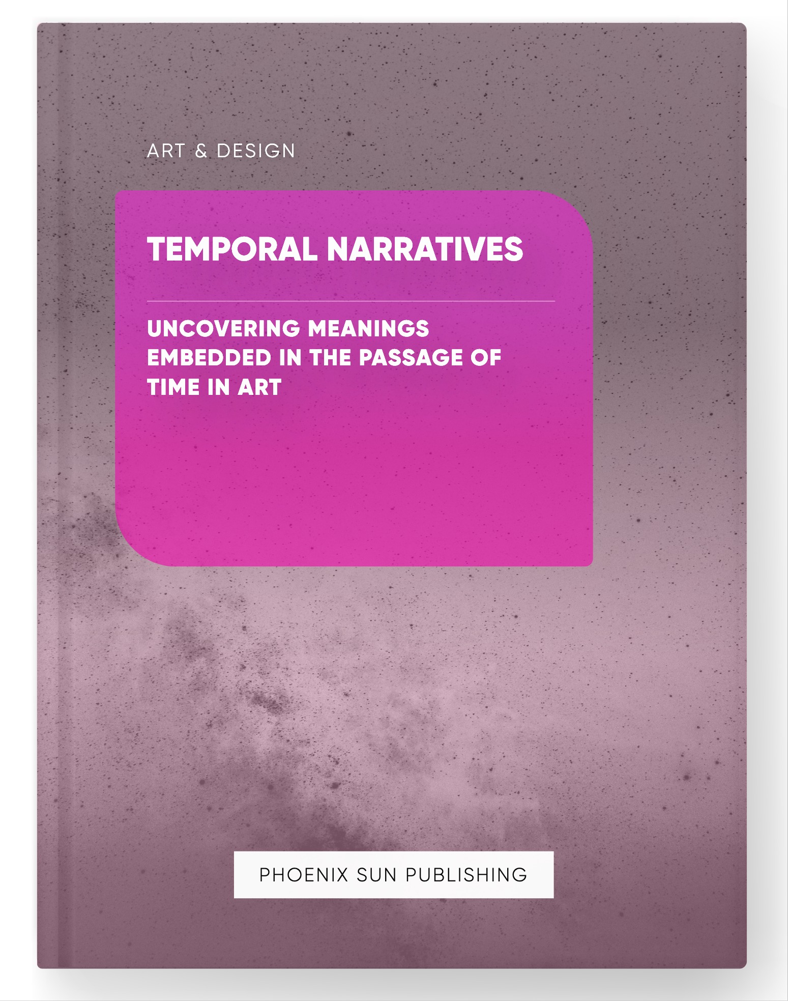 Temporal Narratives – Uncovering Meanings Embedded in the Passage of Time in Art