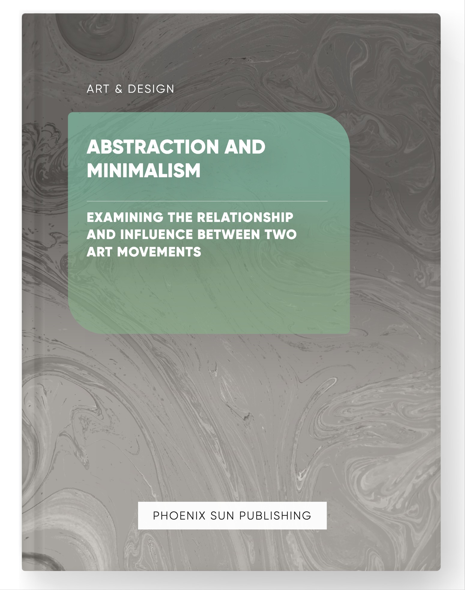 Abstraction and Minimalism – Examining the Relationship and Influence Between Two Art Movements