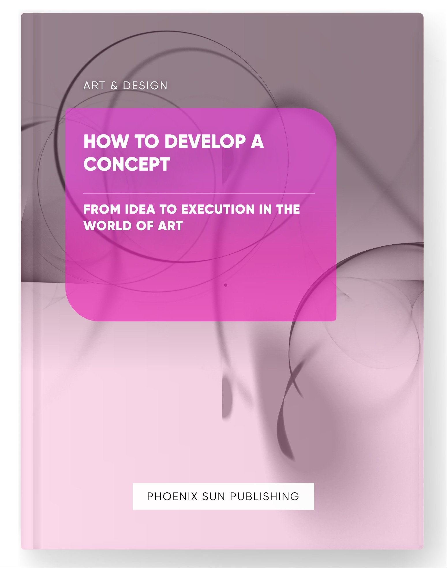 How to Develop a Concept – From Idea to Execution in the World of Art