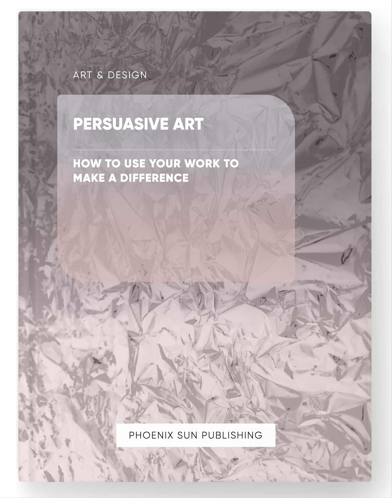 Persuasive Art – How to Use Your Work to Make a Difference