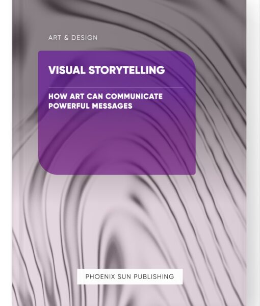 Visual Storytelling – How Art Can Communicate Powerful Messages