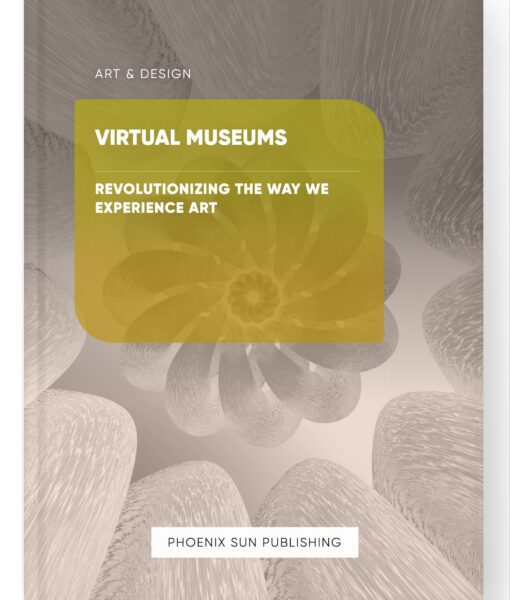 Virtual Museums – Revolutionizing the Way We Experience Art