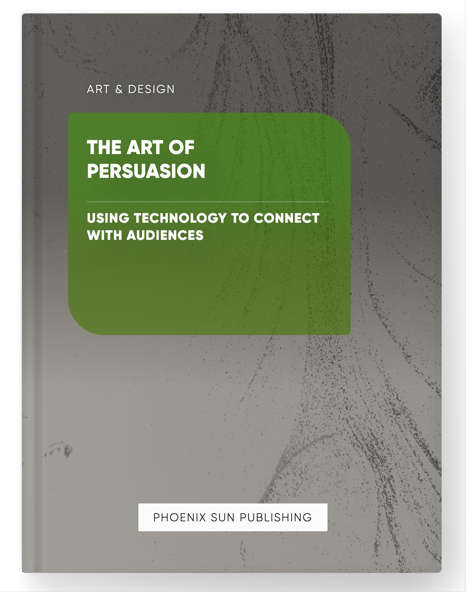 The Art of Persuasion – Using Technology to Connect with Audiences