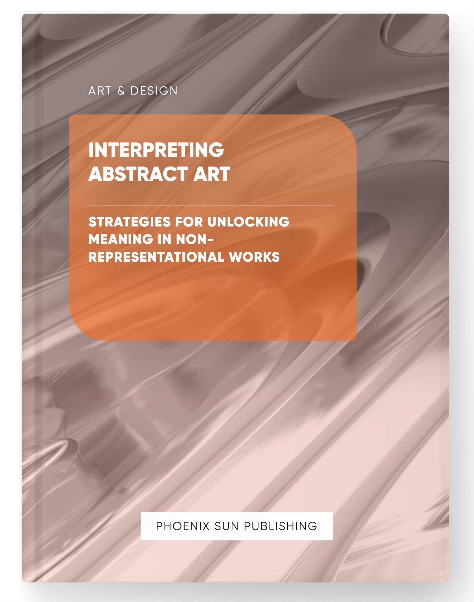 Interpreting Abstract Art – Strategies for Unlocking Meaning in Non-Representational Works