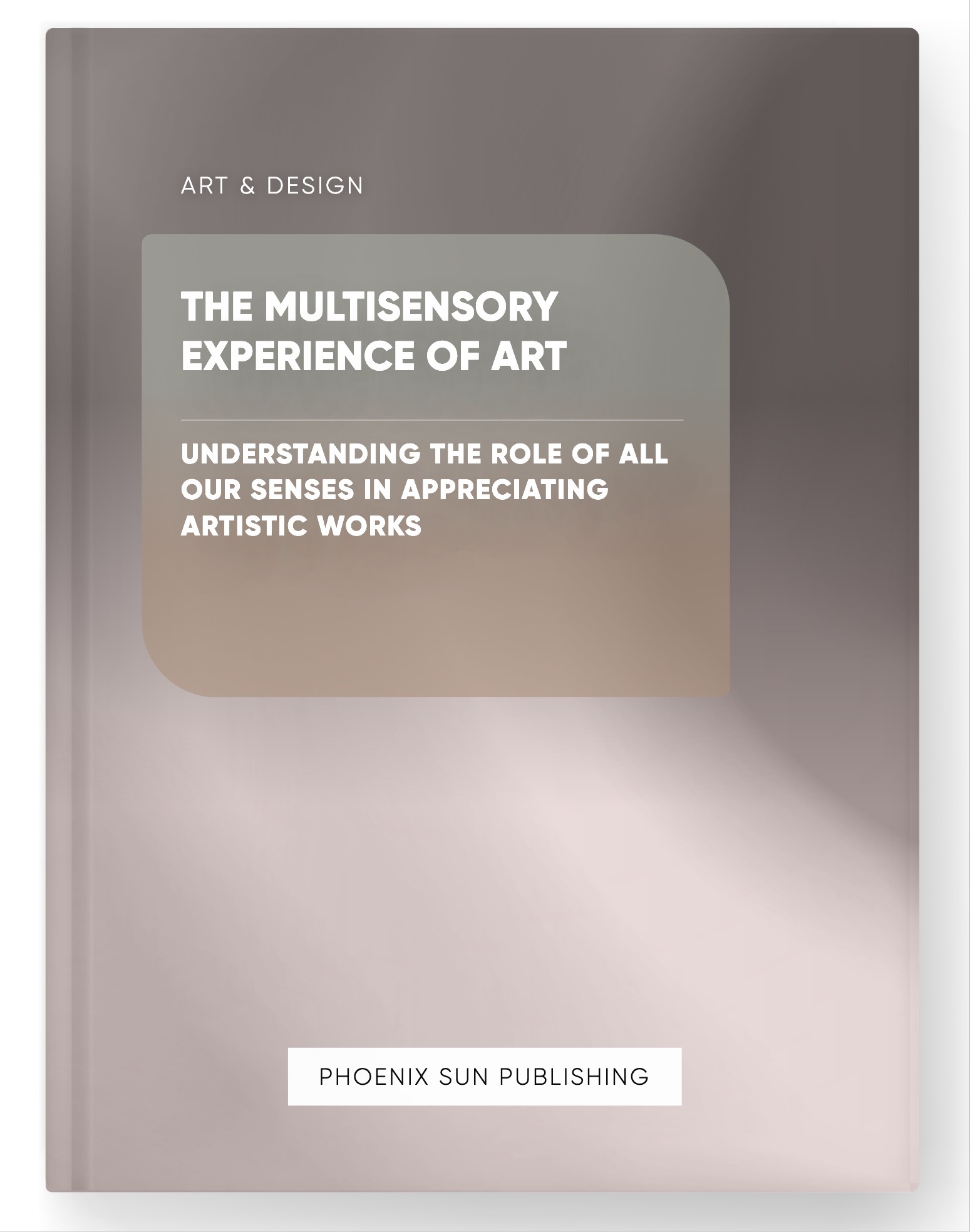 The Multisensory Experience of Art – Understanding the Role of All Our Senses in Appreciating Artistic Works