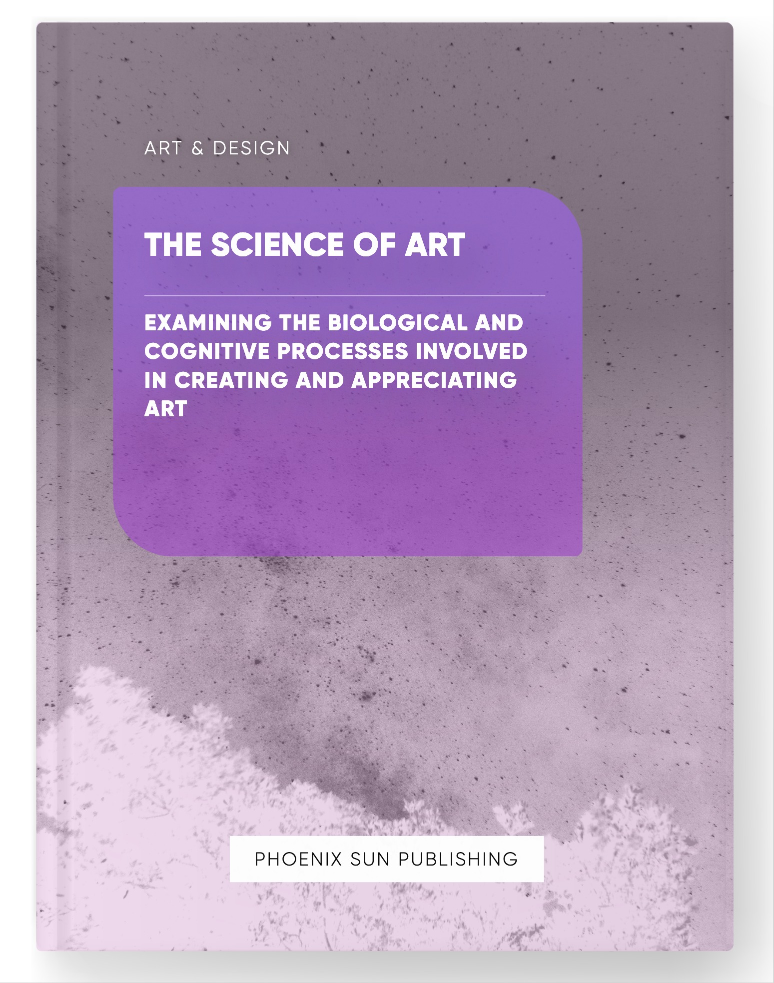 The Science of Art – Examining the Biological and Cognitive Processes Involved in Creating and Appreciating Art