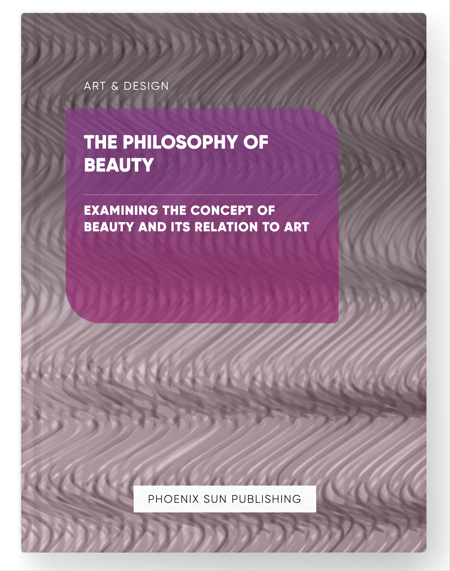 The Philosophy of Beauty – Examining the Concept of Beauty and Its Relation to Art