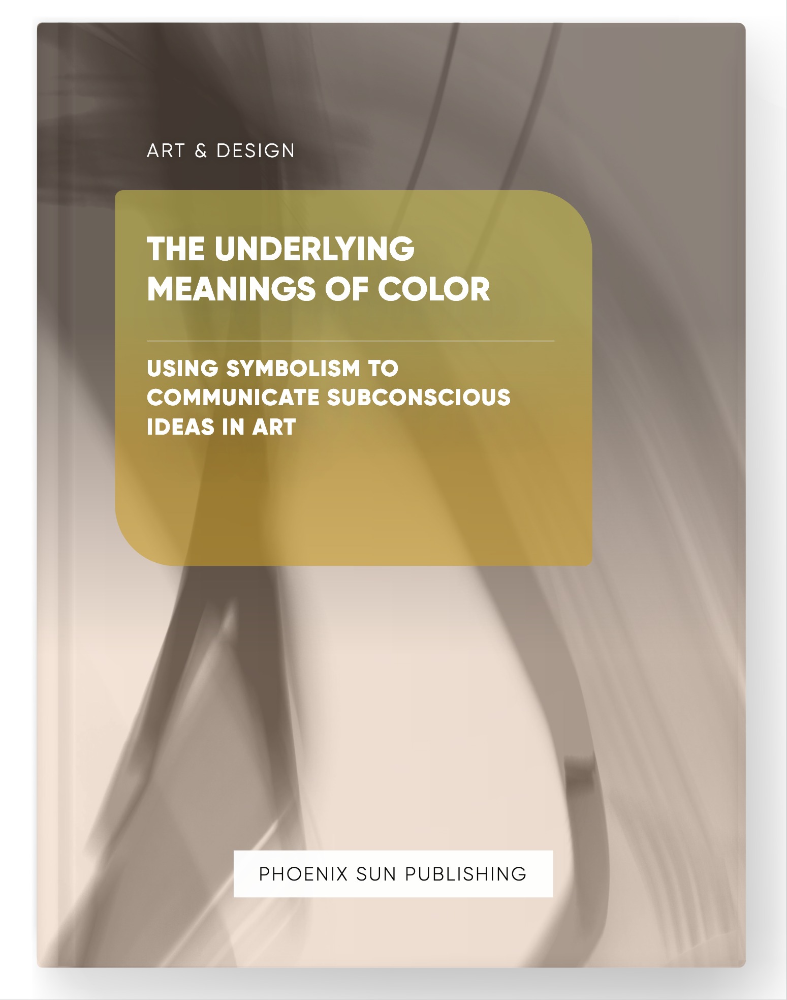 The Underlying Meanings of Color – Using Symbolism to Communicate Subconscious Ideas in Art