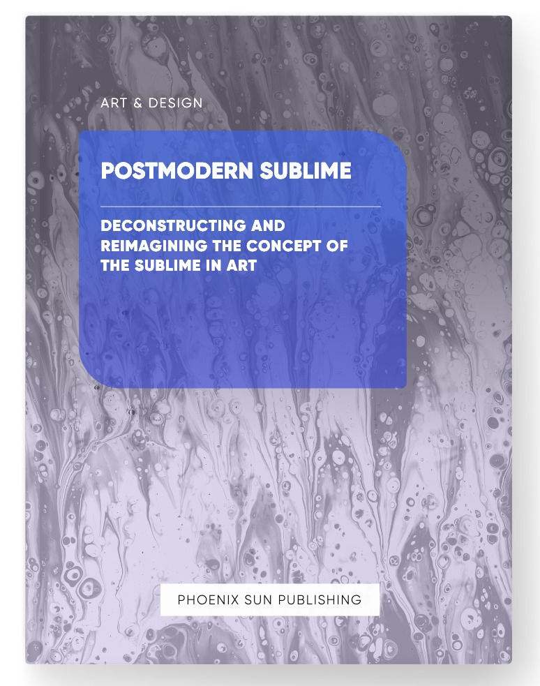 Postmodern Sublime – Deconstructing and Reimagining the Concept of the Sublime in Art