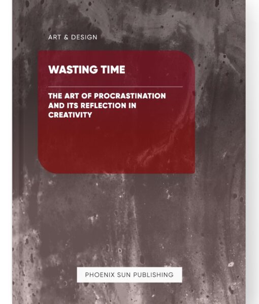 Wasting Time – The Art of Procrastination and its Reflection in Creativity