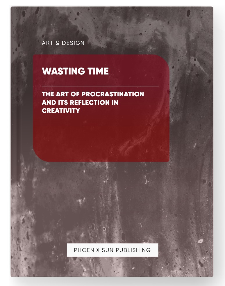 Wasting Time – The Art of Procrastination and its Reflection in Creativity