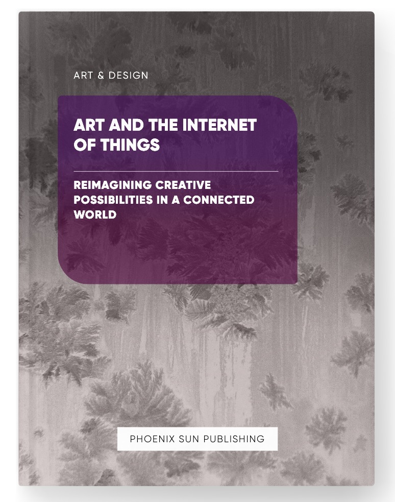 Art and the Internet of Things – Reimagining Creative Possibilities in a Connected World