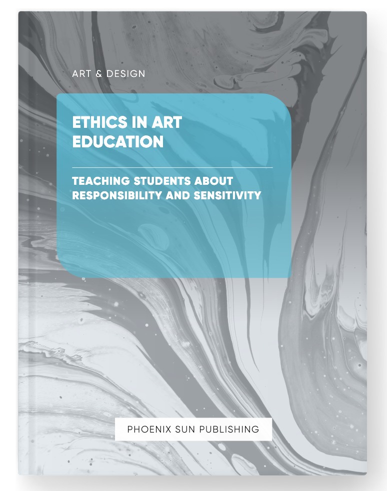 Ethics in Art Education – Teaching Students About Responsibility and Sensitivity