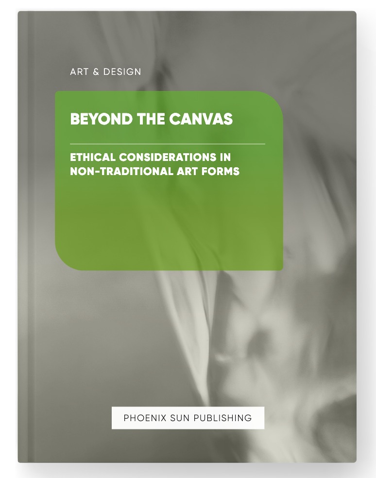 Beyond the Canvas – Ethical Considerations in Non-traditional Art Forms