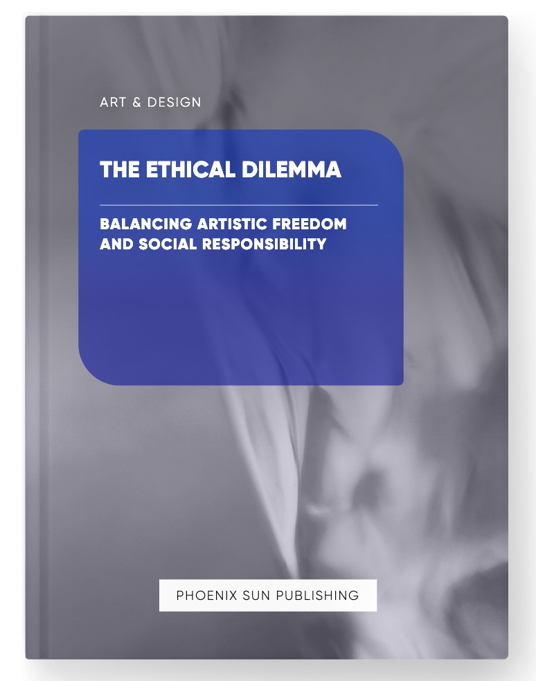 The Ethical Dilemma – Balancing Artistic Freedom and Social Responsibility