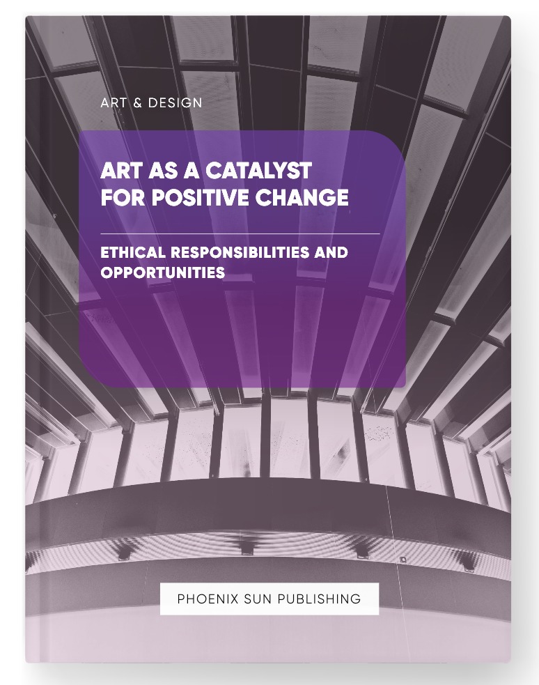 Art as a Catalyst for Positive Change – Ethical Responsibilities and Opportunities