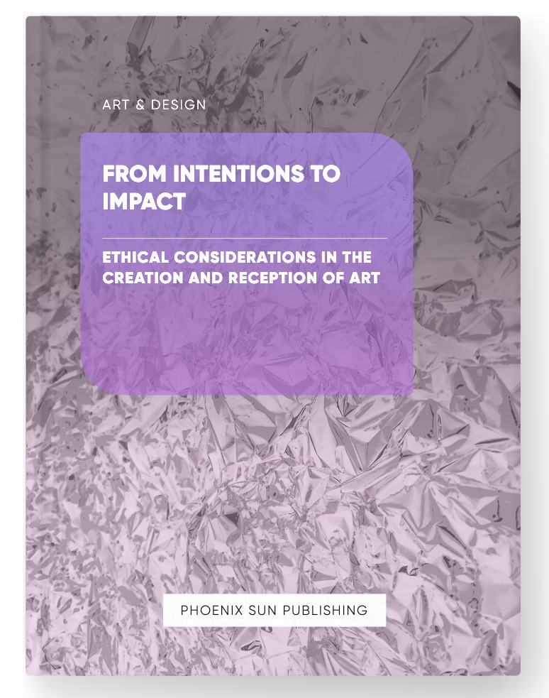 From Intentions to Impact – Ethical Considerations in the Creation and Reception of Art