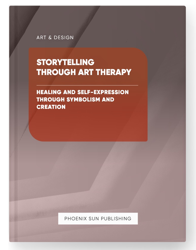 Storytelling through Art Therapy – Healing and Self-Expression through Symbolism and Creation