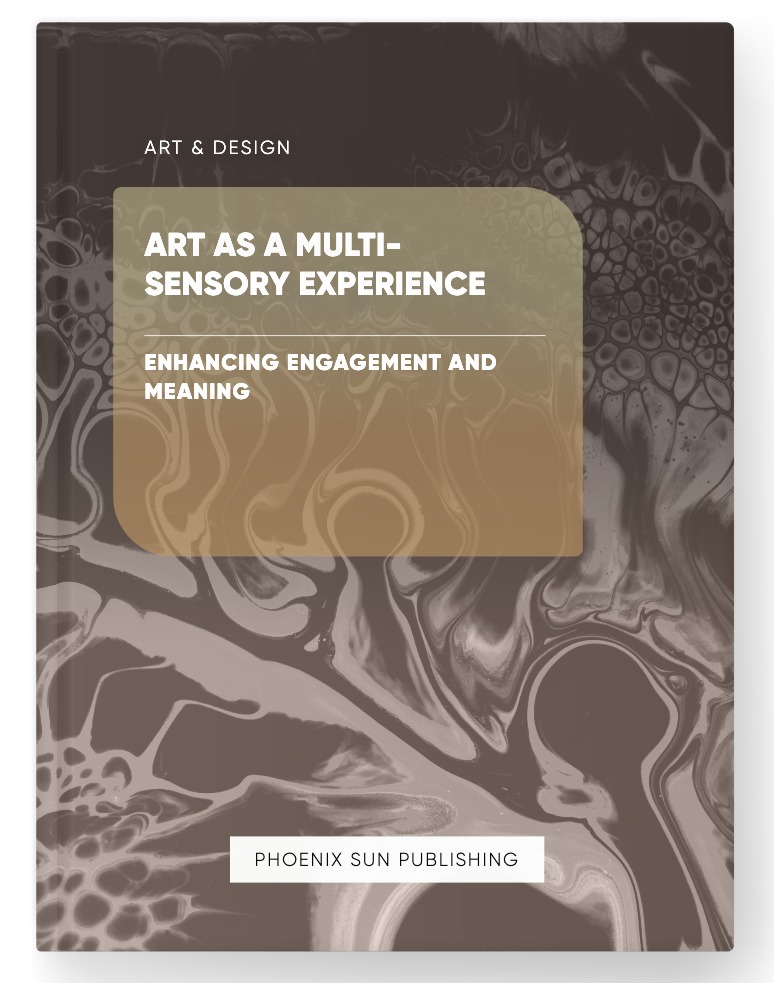 Art as a Multi-Sensory Experience – Enhancing Engagement and Meaning