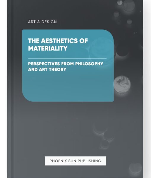 The Aesthetics of Materiality – Perspectives from Philosophy and Art Theory