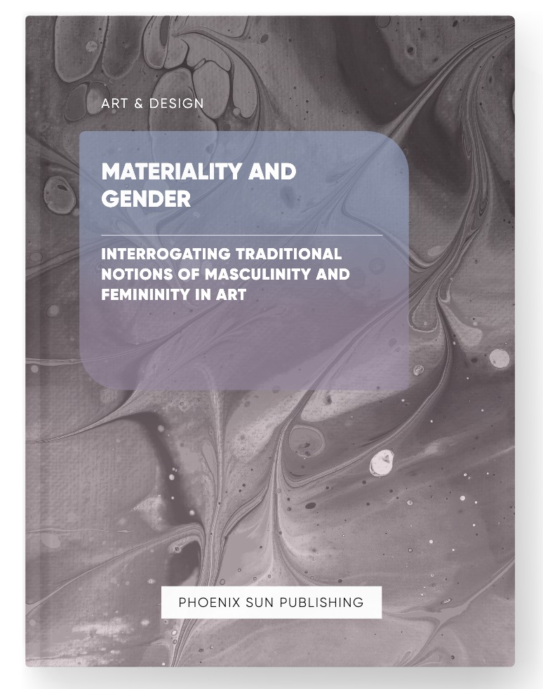 Materiality and Gender – Interrogating Traditional Notions of Masculinity and Femininity in Art