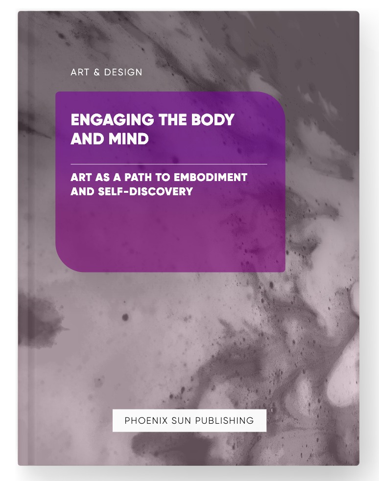 Engaging the Body and Mind – Art as a Path to Embodiment and Self-Discovery