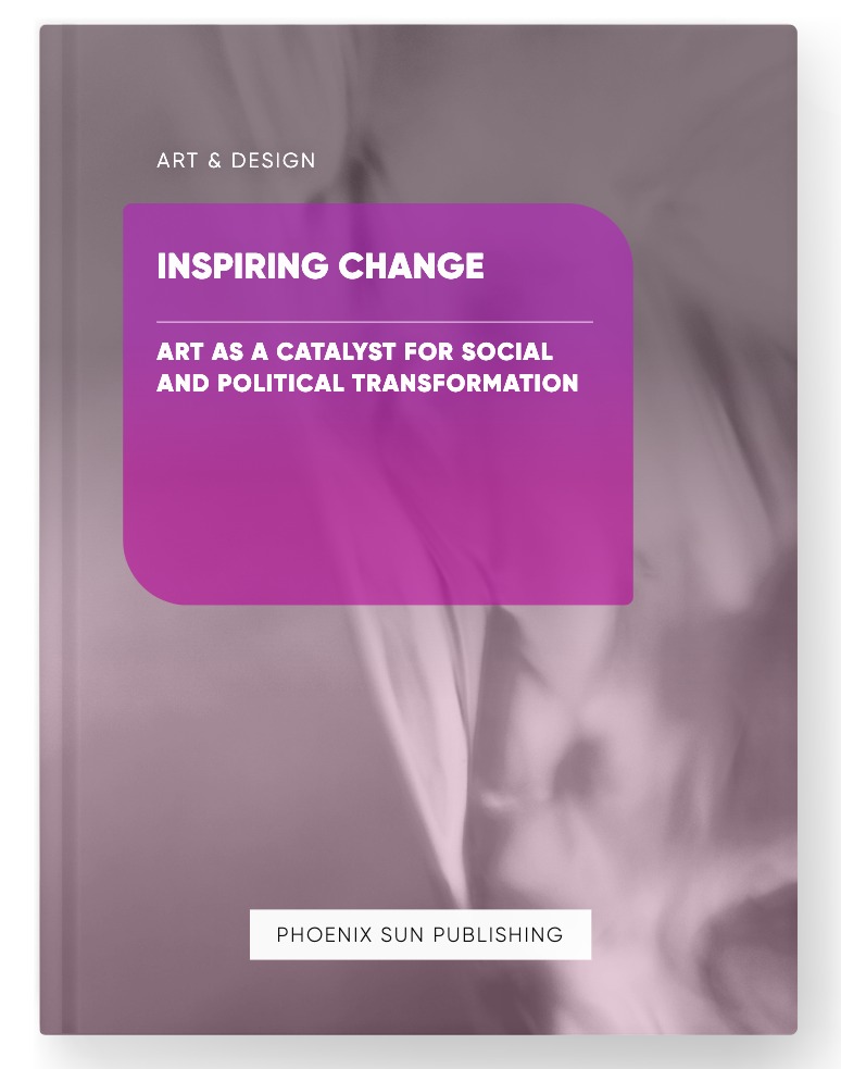 Inspiring Change – Art as a Catalyst for Social and Political Transformation